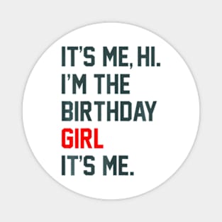 Birthday Party Its Me Hi Im The Birthday Girl Its Me Magnet